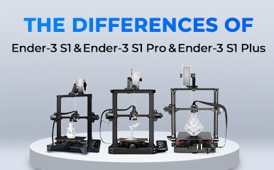 The differences of Ender-3 S1 & Ender-3 S1 Pro & Ender-3 S1 Plus 