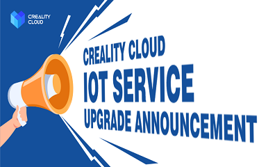 Creality Cloud IoT Service Upgrade Announcement