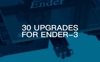 30 upgrades & improves to Creality Ender-3 3D Printer